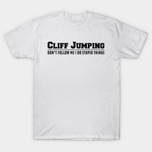 Cliff Jumping Don't follow me I do stupid Things T-Shirt